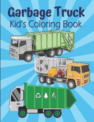 Garbage Truck Kid's Coloring Book: Dump Trucks Coloring Book For Kids Ages 4-8, Dumpsters Coloring Book For Boys And Girls by House, Kraftingers