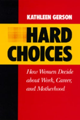 Hard Choices: How Women Decide about Work, Career and Motherhood Volume 4 by Gerson, Kathleen