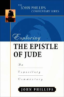 Exploring the Epistle of Jude: An Expository Commentary by Phillips, John