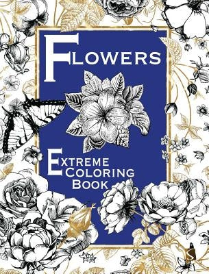 Flowers: Extreme Coloring Book by Salariya