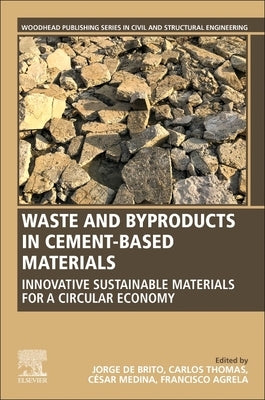 Waste and Byproducts in Cement-Based Materials: Innovative Sustainable Materials for a Circular Economy by Brito, Jorge de