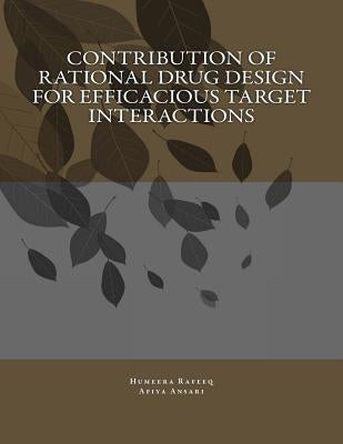 Contribution of Rational Drug Design for Efficacious Target Interactions by Ansari, Afiya