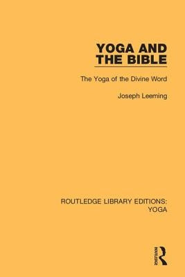 Yoga and the Bible: The Yoga of the Divine Word by Leeming, Joseph