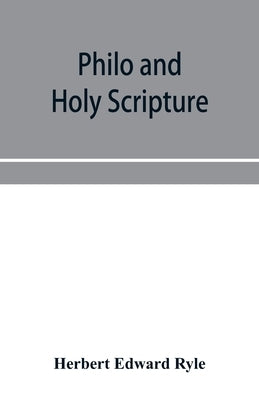 Philo and Holy Scripture; or, The quotations of Philo from the books of the Old Testament, with introduction and notes by Edward Ryle, Herbert