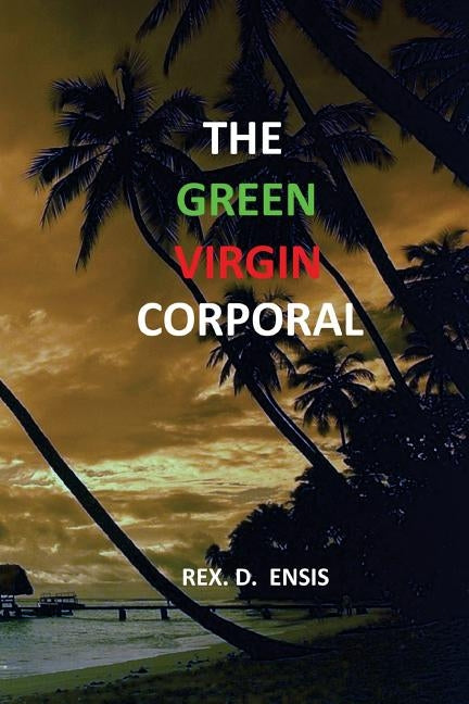 The Green Virgin Corporal by Ensis, Rex D.