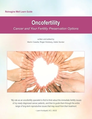 Reimagine Well Learn Guide: Oncofertility: Fertility Preservation Options And Cancer by Holzberg, Roger