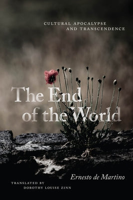 The End of the World: Cultural Apocalypse and Transcendence by de Martino, Ernesto
