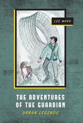The Adventures of The Guardian: Urban Legends by Ward, Lee