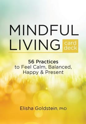 Mindful Living Card Deck: 56 Practices to Feel Calm, Balanced, Happy & Present by Goldstein, Elisha