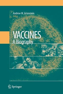 Vaccines: A Biography by Artenstein, Andrew W.