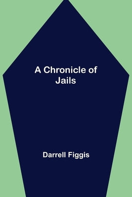 A Chronicle of Jails by Figgis, Darrell