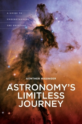 Astronomy's Limitless Journey: A Guide to Understanding the Universe by Hasinger, Günther