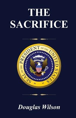 The Sacrifice: A Year in the Life of a Regional Field Director on the Obama Campaign for President by Wilson, Douglas