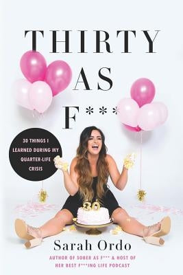 Thirty as F***: 30 Things I Learned During My Quarter-Life Crisis by Ordo, Sarah