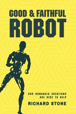 Good And Faithful Robot by Stone, Richard
