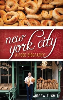 New York City: A Food Biography by Smith, Andrew F.