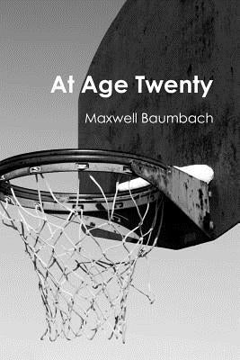 At Age Twenty by Baumbach, Maxwell