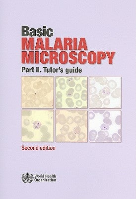 Basic Malaria Microscopy: Part II. Tutor's Guide by World Health Organization