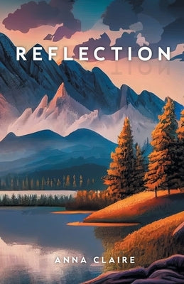 Reflection: A Collection of Poems by Claire, Anna