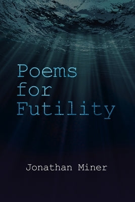 Poems for Futility by Miner, Jonathan