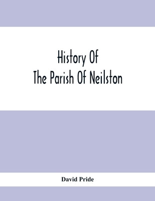History Of The Parish Of Neilston by Pride, David