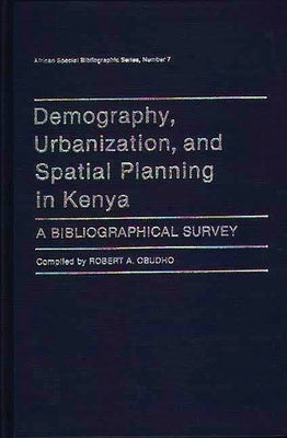 Demography, Urbanization, and Spatial Planning in Kenya: A Bibliographical Survey by Obudho, Robert A.