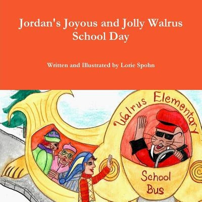 Jordan's Joyous and Jolly Walrus School Day by Spohn, Lorie