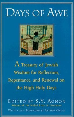 Days of Awe: A Treasury of Jewish Wisdom for Reflection, Repentance, and Renewal on the High Holy Days by Agnon, Shmuel Yosef