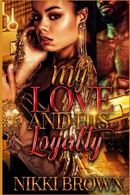 My Love And HIs Loyalty: Parts 1-3 by Brown, Nikki