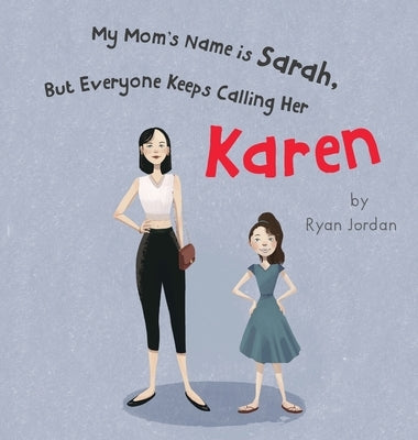 My Mom's Name is Sarah, But Everyone Keeps Calling Her Karen by Jordan, Ryan