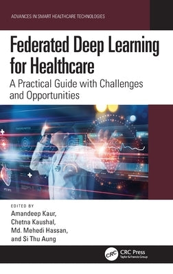 Federated Deep Learning for Healthcare: A Practical Guide with Challenges and Opportunities by Kaur, Amandeep