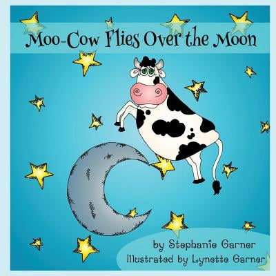 Moo-Cow Flies Over the Moon by Garner, Lynette