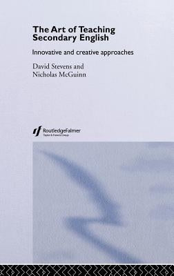 The Art of Teaching Secondary English: Innovative and Creative Approaches by McGuinn, Nicholas
