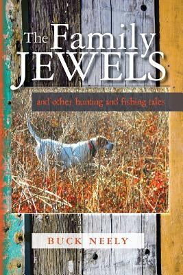 The Family Jewels: and other hunting and fishing tales by Neely, Buck