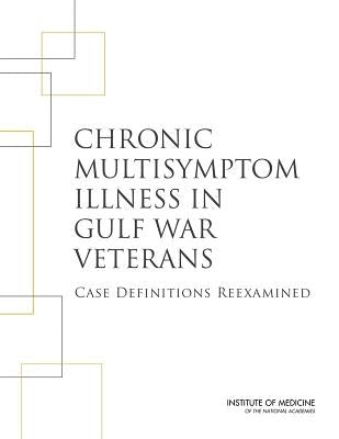 Chronic Multisymptom Illness in Gulf War Veterans: Case Definitions Reexamined by Institute of Medicine