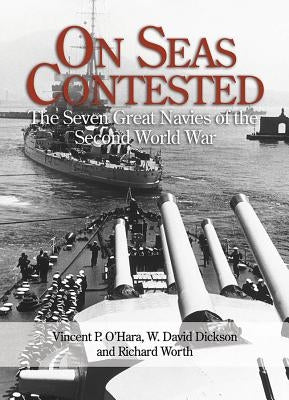 On Seas Contested: The Seven Great Navies of the Second World War by O'Hara, Vincent