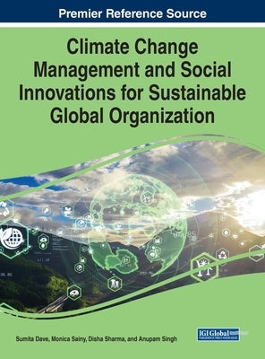 Climate Change Management and Social Innovations for Sustainable Global Organization by Dave, Sumita