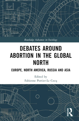 Debates Around Abortion in the Global North: Europe, North America, Russia and Asia by Portier-Le Cocq, Fabienne