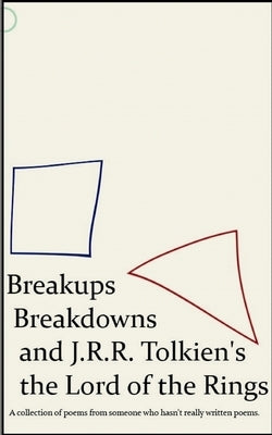 Breakups, Breakdowns, and J.R.R. Tolkien's The Lord of The Rings by Saad, Ian