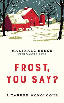Frost, You Say?: A Yankee Monologue by Dodge, Marshall