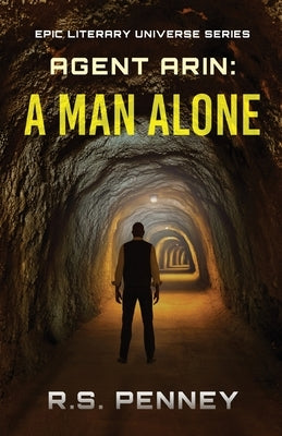 Agent Arin: A Man Alone by Penney, R. S.