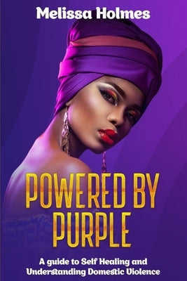 Powered by Purple: A Guide to Self Healing and Understanding Domestic Violence by Shelton, Lasean