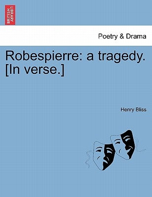Robespierre: A Tragedy. [In Verse.] by Bliss, Henry