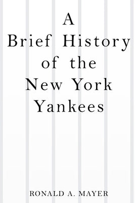 A Brief History of the New York Yankees by Mayer, Ronald a.