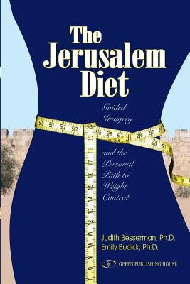 The Jerusalem Diet: Guided Imagery and the Personal Path to Weight Control by Besserman, Judith