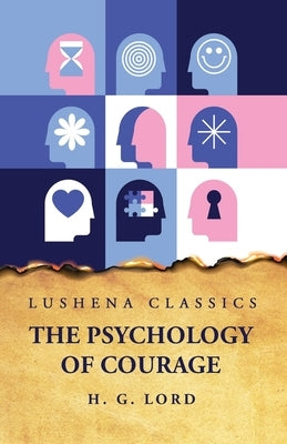 The Psychology of Courage by Herbert Gardiner Lord