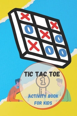 Tic Tac Toe Game book.: Activity Game book for Tic Tac Toe for kids with simple layout. by Grabb, Hyper
