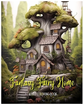 Fantasy Fairy Homes: An Adult Coloring Book Full of Whimsical Black Line and Grayscale Images by Gon, Choen Myung