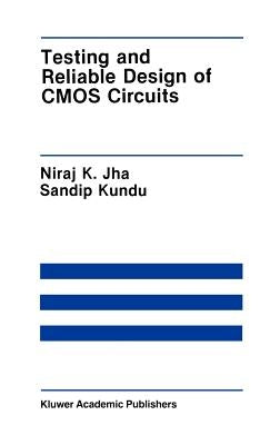 Testing and Reliable Design of CMOS Circuits by Jha, Niraj K.