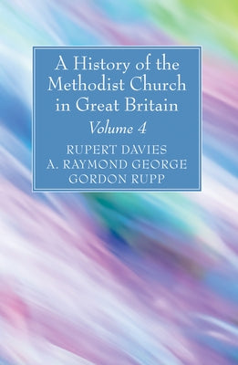 A History of the Methodist Church in Great Britain, Volume Four by Davies, Rupert E.